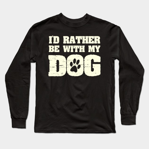 I'd Rather Be With My Dog Funny Pet Saying with Paw Print Long Sleeve T-Shirt by ckandrus